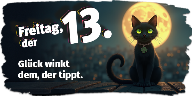 Schwarze Katze mit Kleeblatt-Anhänger sitzt vor Vollmond auf einem Dach. Text: „Freitag, der 13.“ und „Glück winkt dem, der tippt.“